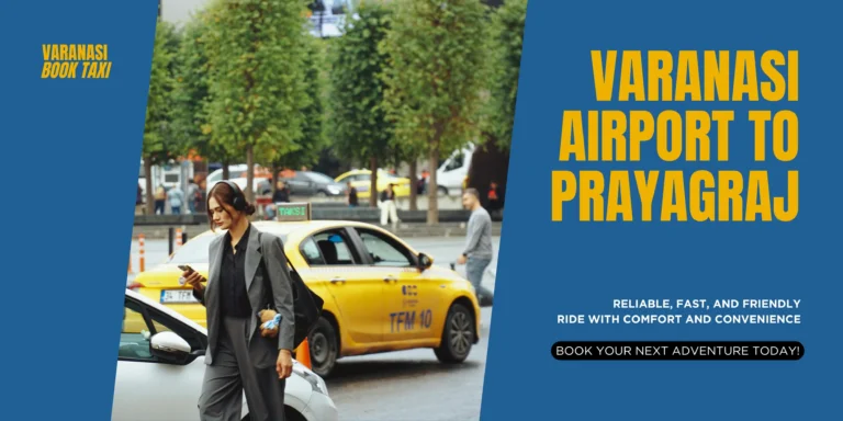Varanasi Airport to Prayagraj Taxi: Convenient and Reliable Travel with Varanasi Book Taxi